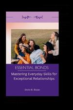 Essential Bonds: Mastering Everyday Skills for Exceptional Relationships
