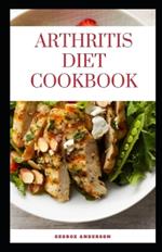 Arthritis Diet Cookbook: A complete guide to arthritis and anti inflammatory recipes