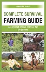 complete survival farming guide: A comprehensive manual for beginners