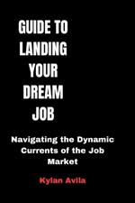 Guide to Landing Your Dream Job: Navigating the Dynamic Currents of the Job Market