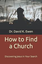 How to Find a Church: Discovering Jesus in Your Search