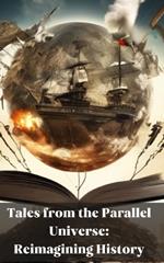 Tales from the Parallel Universe: Reimagining History: Alternative history facts