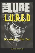 L.U.R.E.D: Bound to the Bar