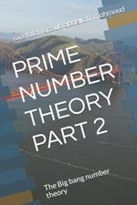 Prime Number Theory Part 2: The Big bang number theory