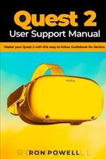 Quest 2 User Support Manual: Master your Quest 2 with this easy-to-follow Guidebook for Seniors