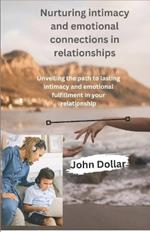 Nurturing intimacy and emotional connections in relationships: Unveiling the path to lasting intimacy and emotional fulfilment in your relationship