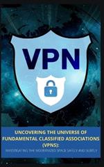 Uncovering the Universe of Fundamental Classified Associations (Vpns): Investigating the Modernized Space Safely and Subtly