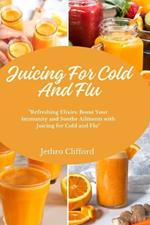 Juicing For Cold And Flu: 