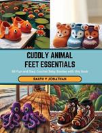 Cuddly Animal Feet Essentials: 60 Fun and Easy Crochet Baby Booties with this Book