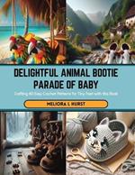 Delightful Animal Bootie Parade of Baby: Crafting 60 Easy Crochet Patterns for Tiny Feet with this Book