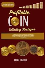 Profitable Coin Collecting Strategies: Collect with Confidence, Master the Strategies for Smart and Profitable Coin Investments. The Hidden Wealth in Your Pocket.