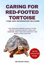 Caring for Red-Footed Tortoise: The Complete Owners Manual to Red-Footed Tortoise Habitat, Care, Diet, Breeding, Pro's and Con's and Why They Make a Good Home Pet