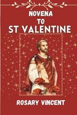 Novena To St Valentine: From Darkness to Dawn- A Devotional Journey of Love and Healing with the Novena to St. Valentine with Daily Prayers, scriptures, Meditations, and Hymns