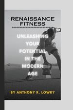 Renaissance Fitness: Unleashing Your Potential in the Modern Age