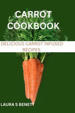 Carrot Cookbook: Delicious Carrot infused recipes