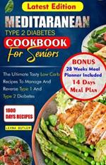 Mediterranean Type 2 Diabetes Cookbook for Seniors: The Ultimate Tasty Low Carb Recipes to Manage And Reverse Type 1 and Type 2 Diabetes