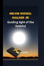 Melvin Russell Ballard Jr.: Guiding light of the faithful