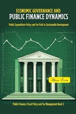 Economic Governance and Public Finance Dynamics: Public Expenditure Policy and the Path to Sustainable Development