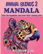 Animal Blends 2: Mandala - Enchanted Journeys: Artistic Explorations in Harmony and Mindfulness