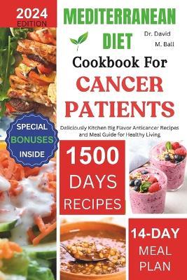 Mediterranean Diet Cookbook for Cancer Patients: Deliciously Kitchen Big Flavor Anticancer Recipes and Meal Guide for Healthy Living - David M Ball - cover