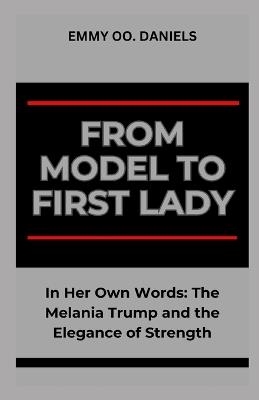 From Model to First Lady: "In Her Own Words: The Melania Trump and the Elegance of Strength" - Emmy Oo Daniels - cover
