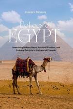 Echoes of Egypt: Unearthing Hidden Gems, Ancient Wonders, and Culinary Delights in the Land of Pharaoh