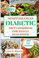 Mediterranean Diabetic Diet Cookbook for Newly Diagnosed: 1800 Days of Easy, Delicious Low Carbs Recipes to Reverse diabetes