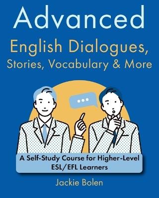 Advanced English Dialogues, Stories, Vocabulary & More: A Self-Study Course for Higher-Level ESL/EFL Learners - Jackie Bolen - cover