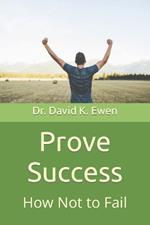 Prove Success: How Not to Fail