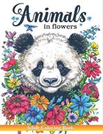 Animals in Flowers Adult Coloring Book: A Collection of 50 Illustrations featuring Enchanting Land Animals Amidst Vibrant Blooms for Relaxation & Stress Relief