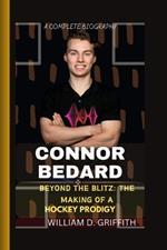 Connor Bedard: Beyond the Blitz: The Making of a Hockey Prodigy