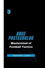 Ange Postecoglou: Mastermind of Football Tactics