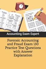 Forensic Accounting and Fraud Exam 150 Practice Test Questions with Answer Explanation