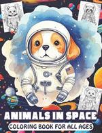 Animals in Space Coloring Book for All Ages: Wonderful Animals in The Space Illustrations For Adults And Kids All Ages .
