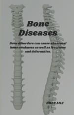Bone Diseases: Bone disorders can cause abnormal bone weakness as well as fractures and deformities.