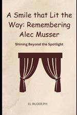 A Smile that Lit the Way: Remembering Alec Musser: Shining Beyond the Spotlight