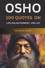 Osho: 100 Quotes on Life, Enlightenment, and Joy