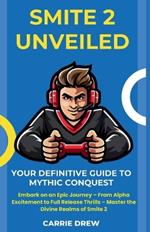 Smite 2 Unveiled: Your Definitive Guide to Mythic Conquest: Embark on an Epic Journey - From Alpha Excitement to Full Release Thrills - Master the Divine Realms of Smite 2