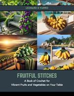 Fruitful Stitches: A Book of Crochet for Vibrant Fruits and Vegetables on Your Table