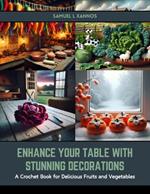 Enhance Your Table with Stunning Decorations: A Crochet Book for Delicious Fruits and Vegetables