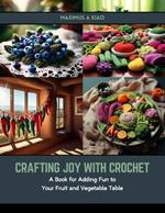 Crafting Joy with Crochet: A Book for Adding Fun to Your Fruit and Vegetable Table