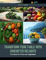 Transform Your Table with Crocheted Delights: Fun Book for Fruits and Vegetables
