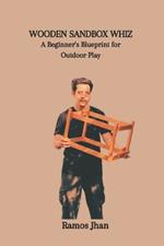 Wooden Sandbox Whiz: A Beginner's Blueprint for Outdoor Play