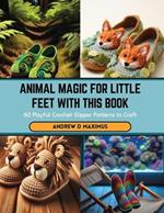 Animal Magic for Little Feet with this Book: 60 Playful Crochet Slipper Patterns to Craft