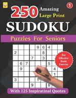 250 Amazing Large Print SUDOKU Puzzles For Seniors: BOOK 1: With 125 Inspirational Quotes: 250 Puzzles with Solutions
