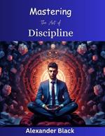 Mastering The Art of Discipline