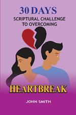30 Days Scriptural Challenge to Overcoming Heartbreak