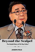 Bevond the Scalpel: The Untold Story of Sir Roy Calne
