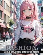 fashion coloring book for teens: Anime: Anime Coloring Pages for Teens and Adults Kawaii Fashion Designs Stress Relief Adorable anime and manga art.