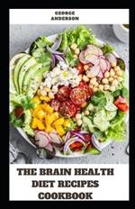 The Brain Health Diet Recipes Cookbook: Easy Diet Recipes to Prevent Disease, and Boost Cognitive Power